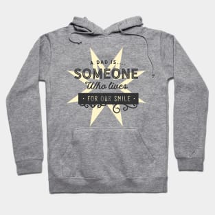 A dad is someone who lives for our smile Hoodie